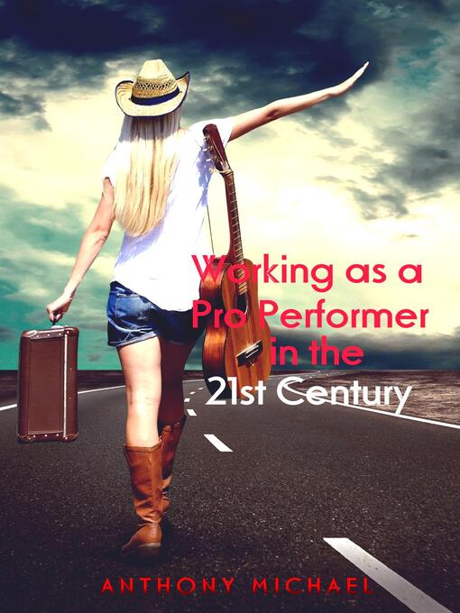 Title details for Working as a Pro Performer in the 21st Century by Anthony Michael - Wait list